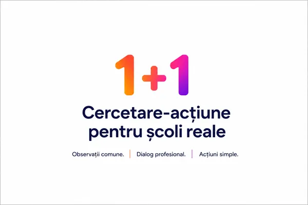 Programul de cercetare-acțiune 1+1. Începem.